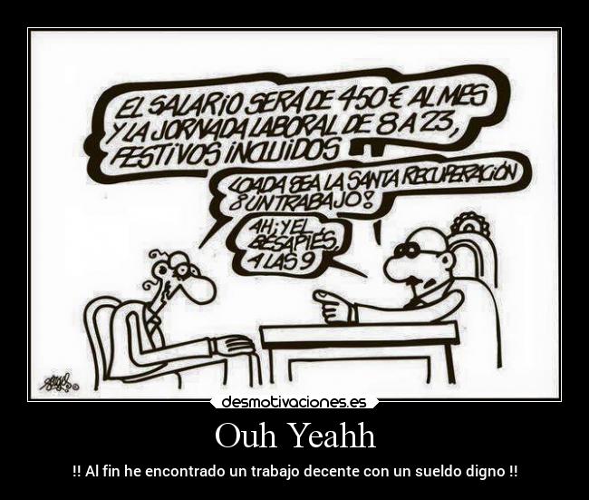 Ouh Yeahh - !! Al fin he encontrado un trabajo decente con un sueldo digno !!