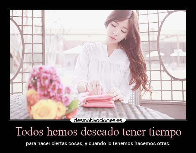 Todos hemos deseado tener tiempo - 