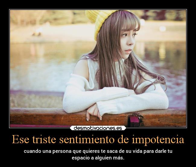 Ese triste sentimiento de impotencia - 