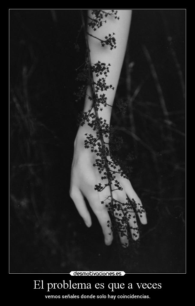 El problema es que a veces - vemos señales donde solo hay coincidencias.