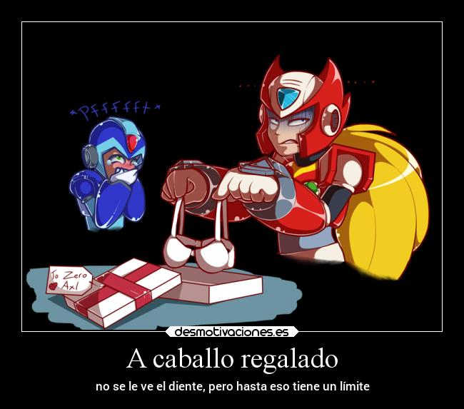 A caballo regalado - no se le ve el diente, pero hasta eso tiene un límite