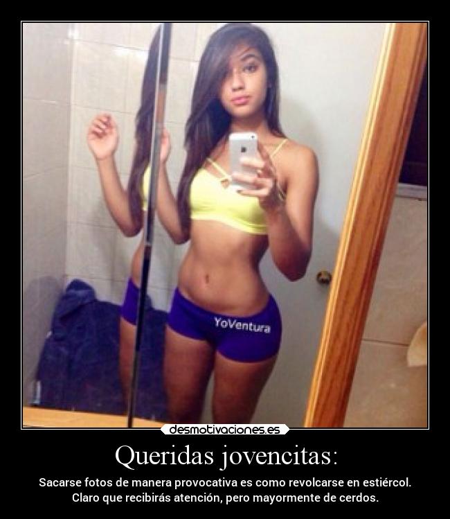 Queridas jovencitas: - Sacarse fotos de manera provocativa es como revolcarse en estiércol.
Claro que recibirás atención, pero mayormente de cerdos.
