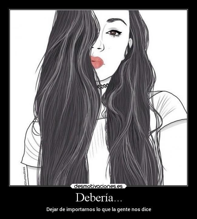 Debería... - Dejar de importarnos lo que la gente nos dice