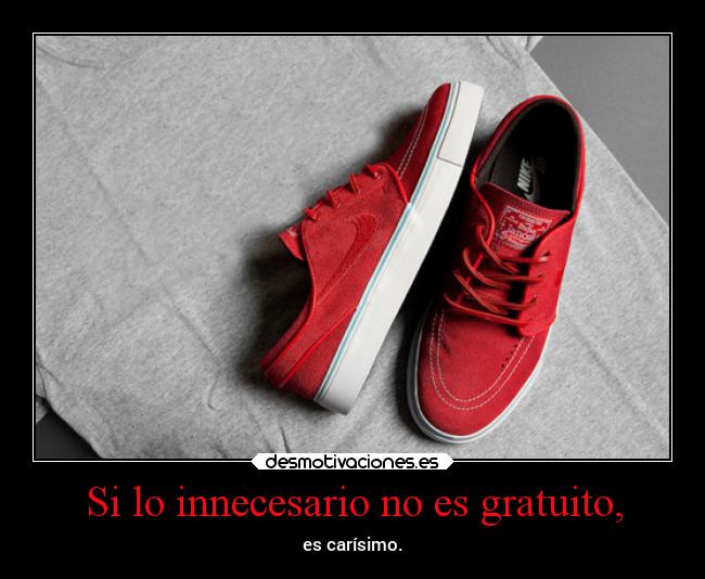 Si lo innecesario no es gratuito, -