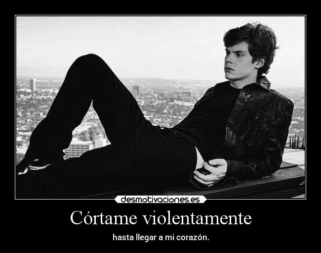 Córtame violentamente - hasta llegar a mi corazón.