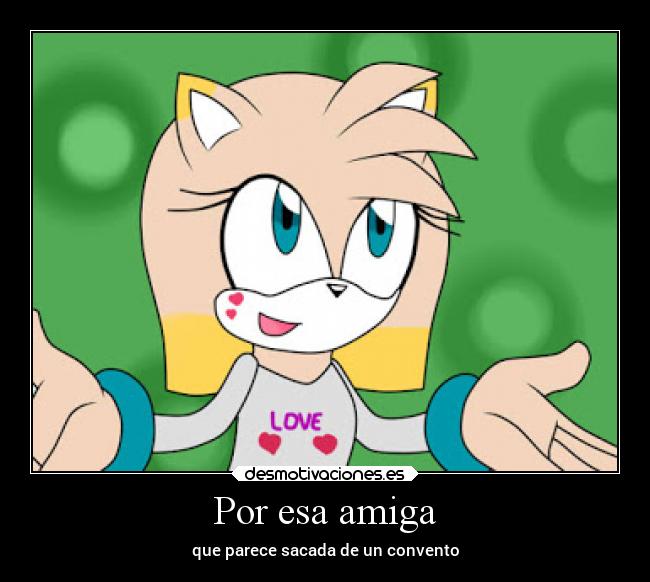 Por esa amiga - que parece sacada de un convento