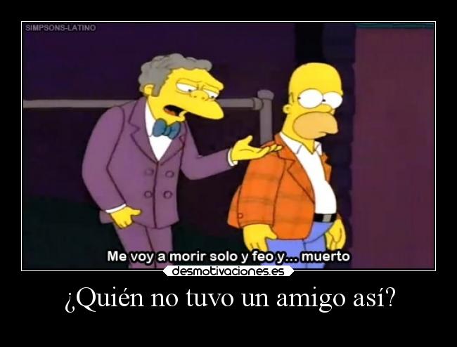 ¿Quién no tuvo un amigo así? -