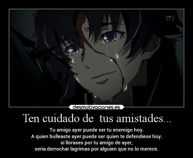 Ten cuidado de tus amistades... -