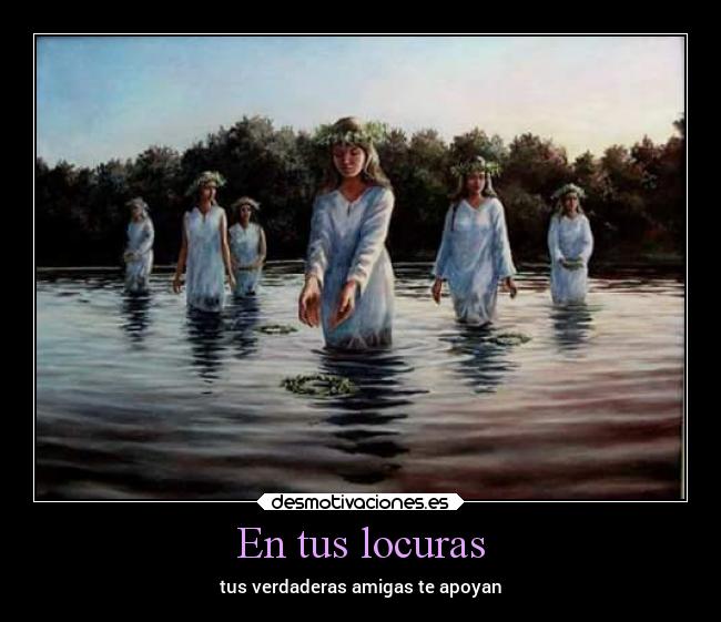 En tus locuras - tus verdaderas amigas te apoyan
