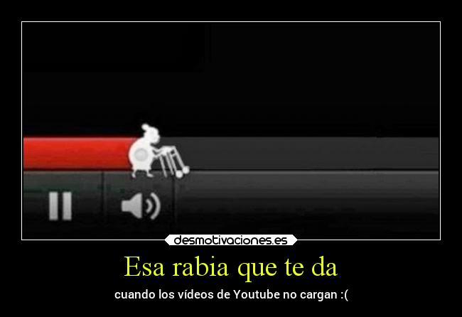 Esa rabia que te da -