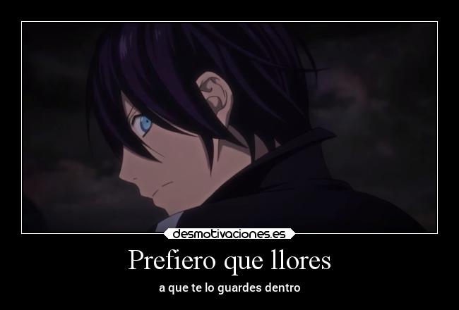 Prefiero que llores - a que te lo guardes dentro