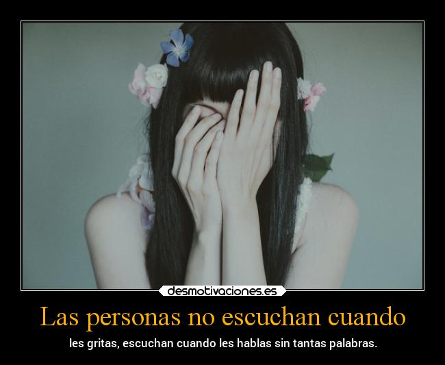 Las personas no escuchan cuando -