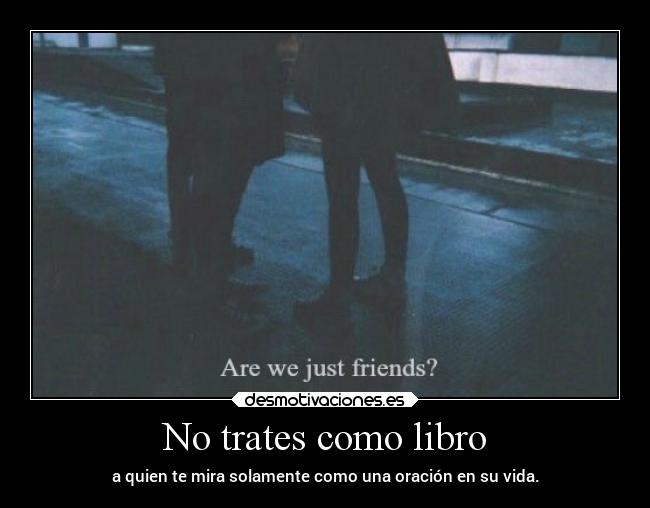 No trates como libro -