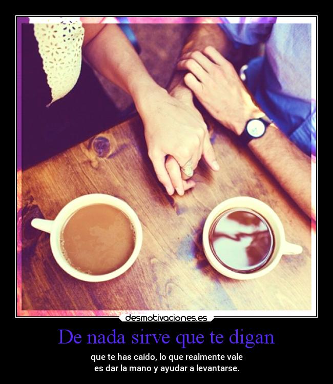 De nada sirve que te digan -