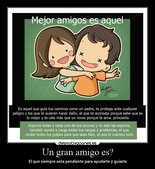 Un gran amigo es? - El que siempre esta pendiente para ayudarte y guiarte