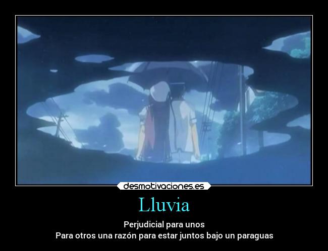 Lluvia - Perjudicial para unos
Para otros una razón para estar juntos bajo un paraguas