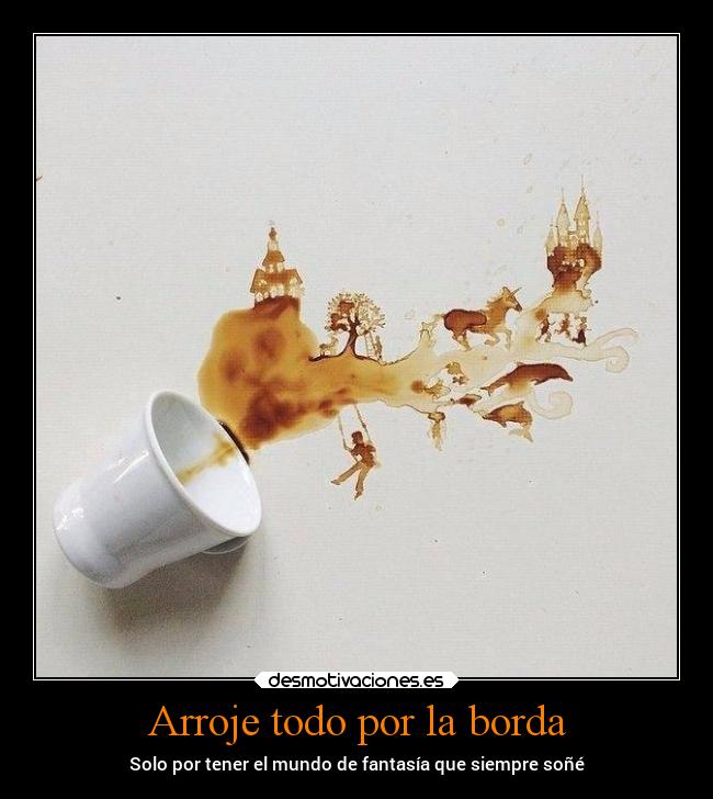 Arroje todo por la borda -