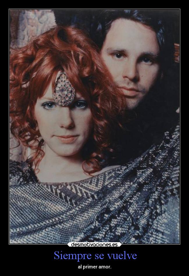 Siempre se vuelve - al primer amor.
