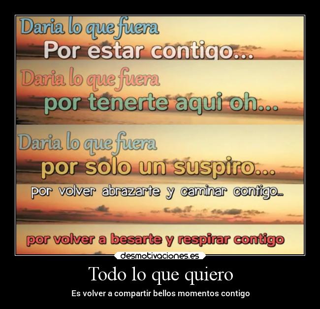 Todo lo que quiero - Es volver a compartir bellos momentos contigo