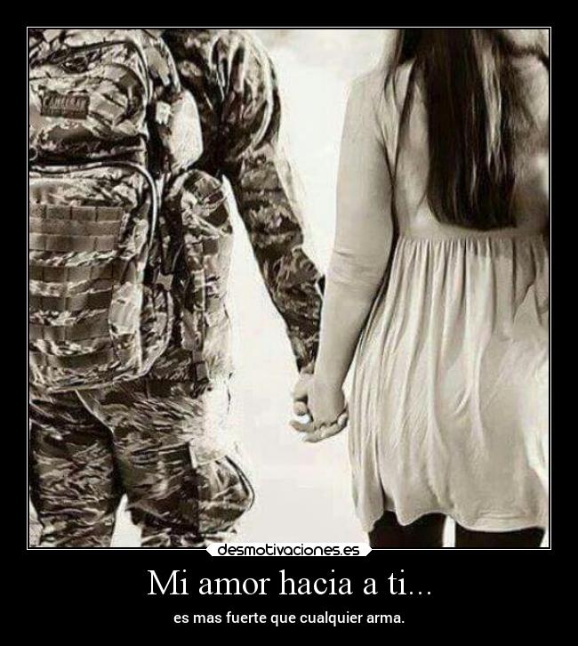 Mi amor hacia a ti... - es mas fuerte que cualquier arma.