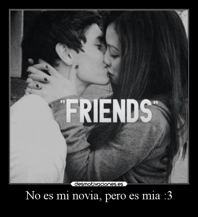 No es mi novia, pero es mia :3 -