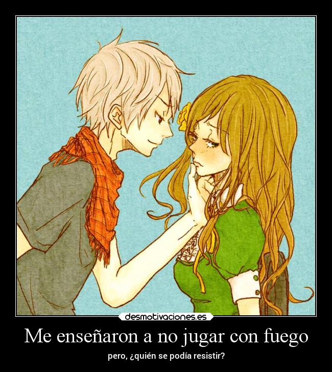 Me enseñaron a no jugar con fuego - pero, ¿quién se podía resistir?