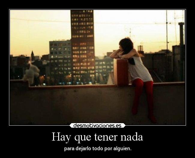 Hay que tener nada -