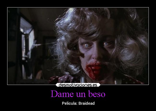 Dame un beso - Pelicula: Braidead