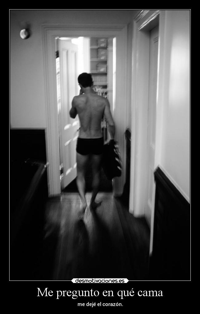 Me pregunto en qué cama - me dejé el corazón.