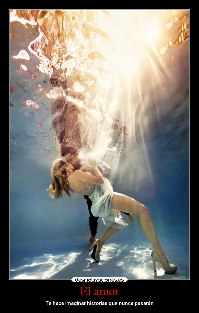 El amor - Te hace imaginar historias que nunca pasarán