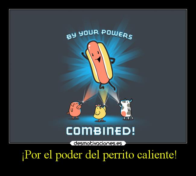 ¡Por el poder del perrito caliente! - 