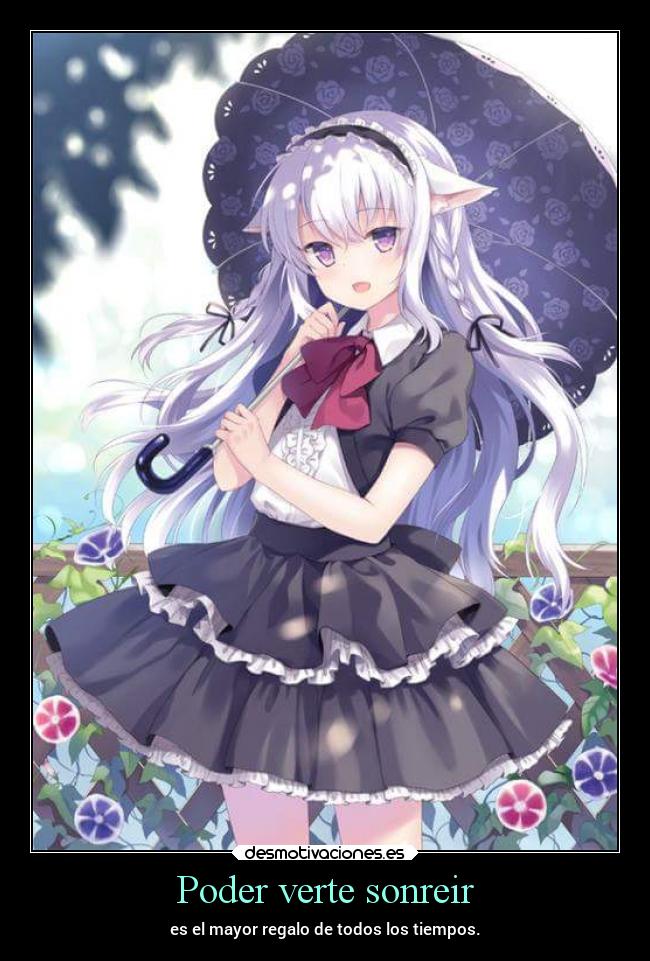 Poder verte sonreir - es el mayor regalo de todos los tiempos.