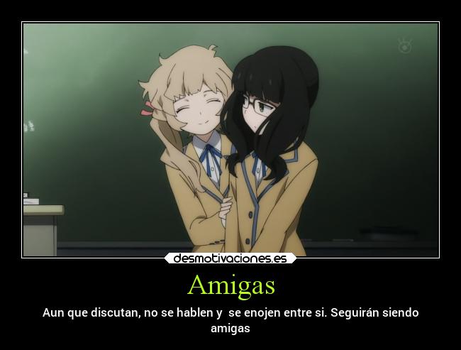 Amigas - Aun que discutan, no se hablen y se enojen entre si. Seguirán siendo
amigas
