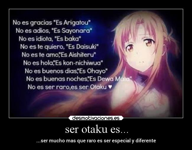 ser otaku es... - ...ser mucho mas que raro es ser especial y diferente