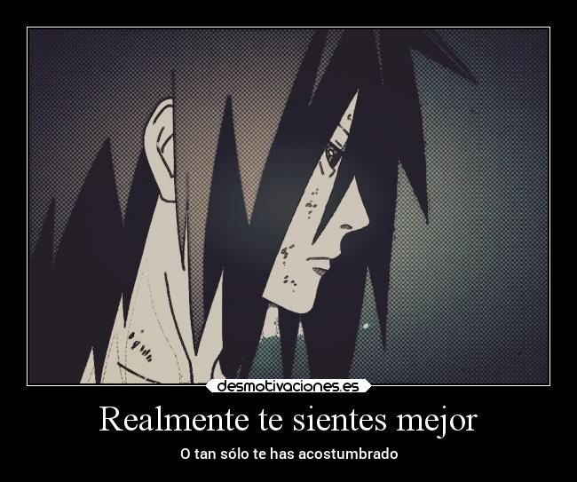 Realmente te sientes mejor - O tan sólo te has acostumbrado