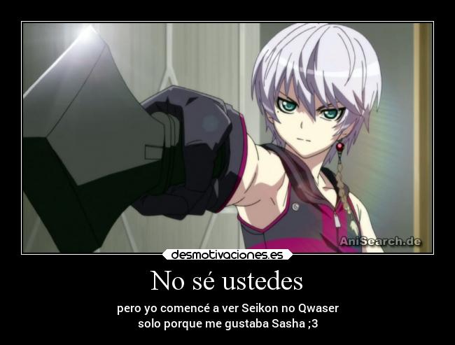 No sé ustedes - pero yo comencé a ver Seikon no Qwaser
solo porque me gustaba Sasha ;3