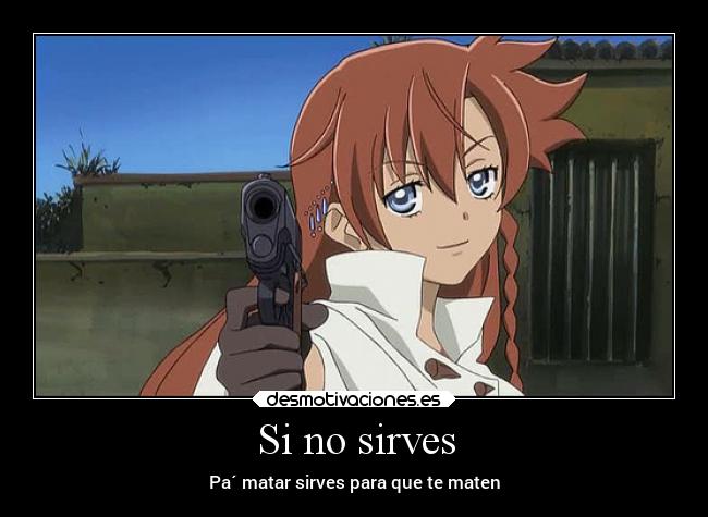 Si no sirves - Pa´ matar sirves para que te maten