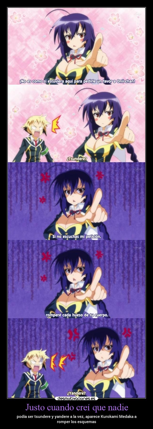 Justo cuando creí que nadie - podía ser tsundere y yandere a la vez, aparece Kurokami Medaka a
romper los esquemas