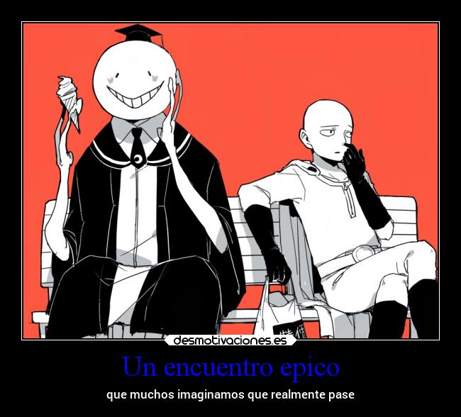 Un encuentro epico - que muchos imaginamos que realmente pase