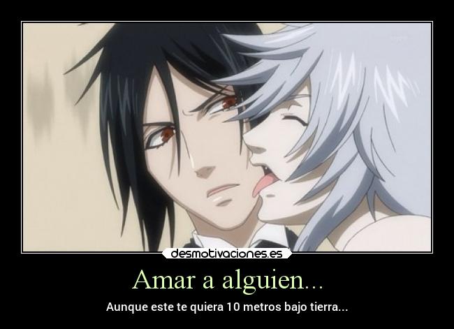 Amar a alguien... - Aunque este te quiera 10 metros bajo tierra...