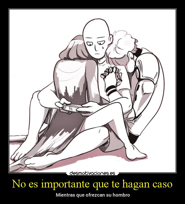 No es importante que te hagan caso - 