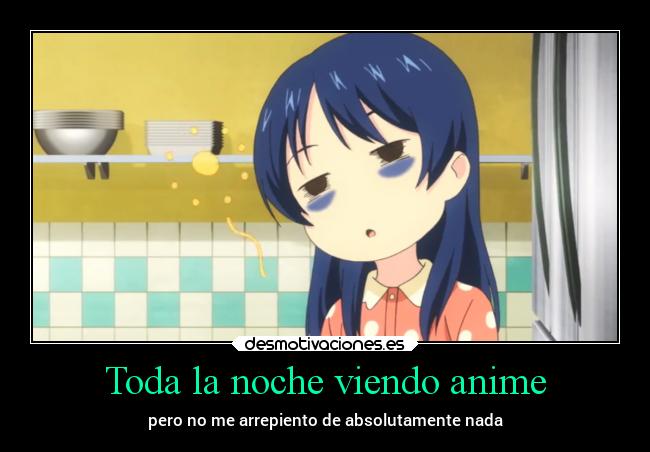 Toda la noche viendo anime - pero no me arrepiento de absolutamente nada