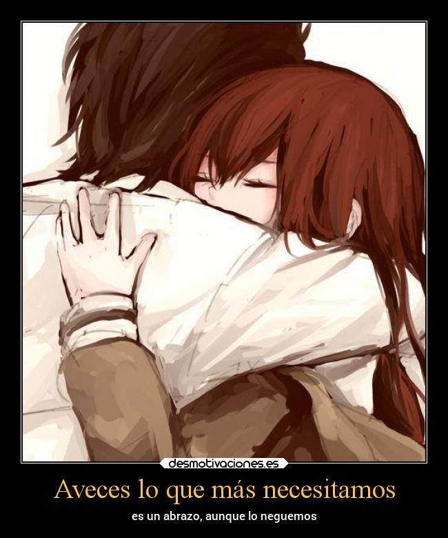 Aveces lo que más necesitamos - es un abrazo, aunque lo neguemos
