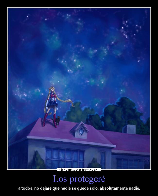 Los protegeré - a todos, no dejaré que nadie se quede solo, absolutamente nadie.