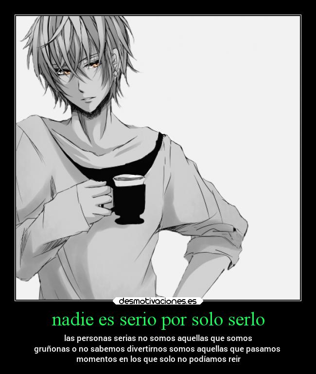 nadie es serio por solo serlo - 
