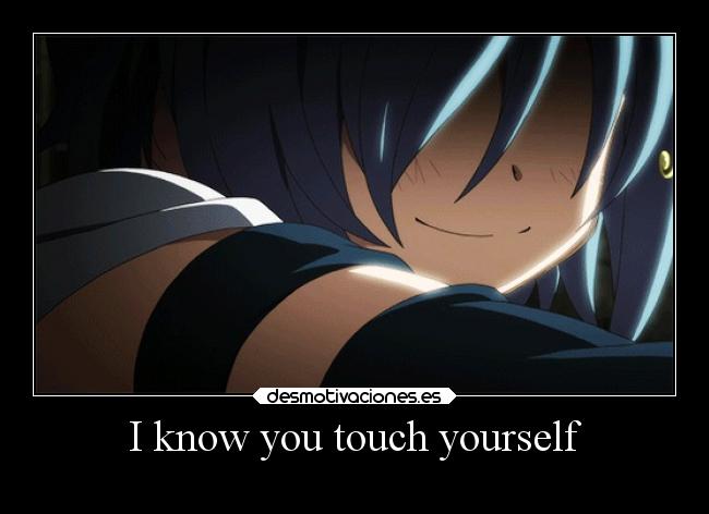 I know you touch yourself - 