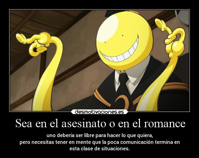 Sea en el asesinato o en el romance - uno debería ser libre para hacer lo que quiera,
pero necesitas tener en mente que la poca comunicación termina en
esta clase de situaciones.