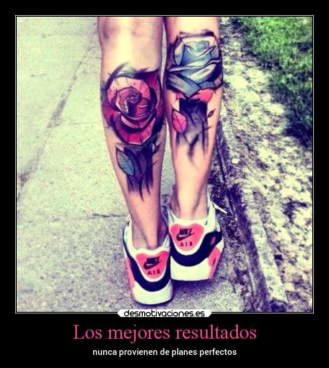 Los mejores resultados - nunca provienen de planes perfectos