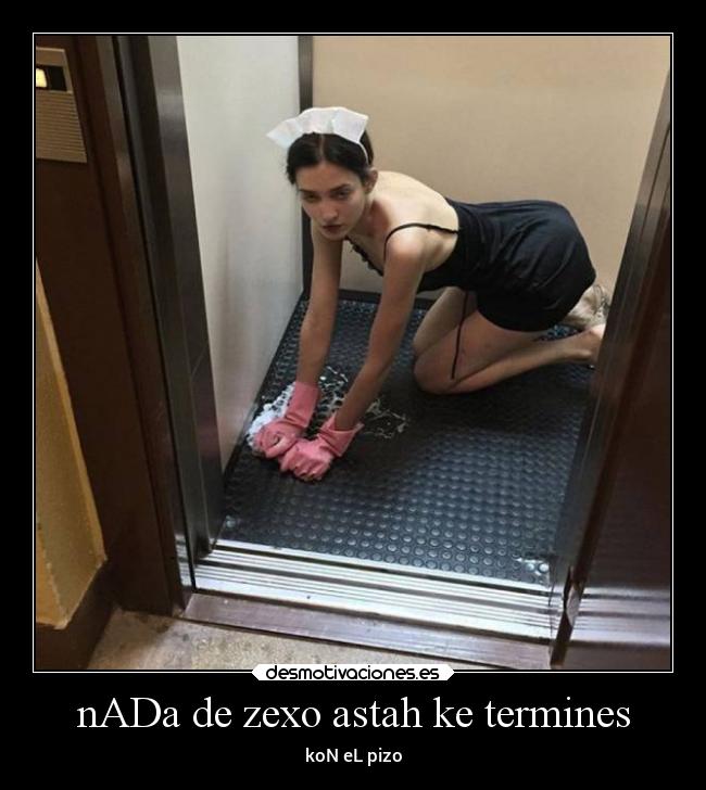 nADa de zexo astah ke termines - koN eL pizo