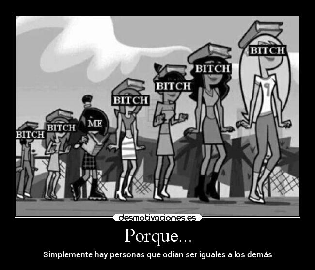 Porque... - Simplemente hay personas que odian ser iguales a los demás